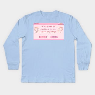 oh hi thanks for checking in i'm still a piece of garbage Kids Long Sleeve T-Shirt